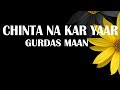 Chintanakaryaar Gurdasmaan Srgtasia Lyrics Trending CHINTA NA KAR YAAR GURDAS MAAN