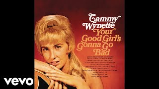 Tammy Wynette - Your Good Girl&#39;s Gonna Go Bad (Official Audio)