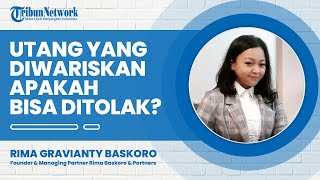 Utang yang Diwariskan Apakah Bisa Ditolak? Begini Jawaban Ahli Hukum