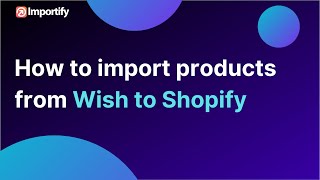 How to import from wish.com to your Shopify store