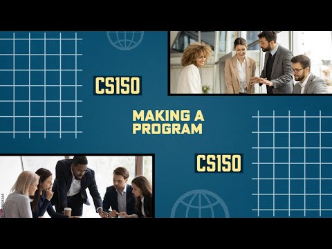 CS150 - The Process of Making a Program