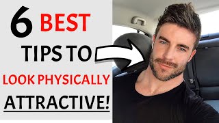 6 BEST Tips To Look Physically ATTRACTIVE | Look MORE Handsome | Men