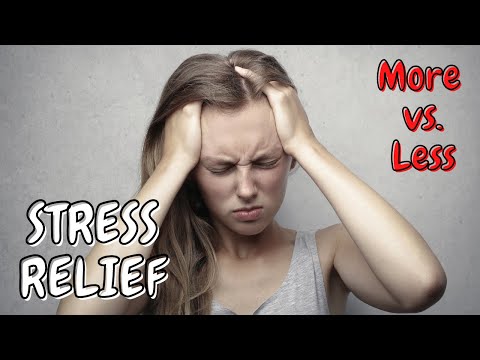 STRESS RELIEF: More vs. Less