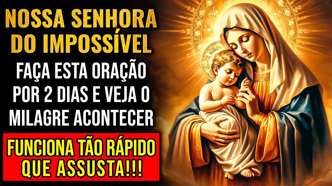 NOSSA SENHORA DO IMPOSSÍVEL - FAÇA ESTA ORAÇÃO POR 2 DIAS E VEJA O MILAGRE ACONTECER - NÃO DUVIDE!