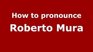 How to pronounce Roberto Mura