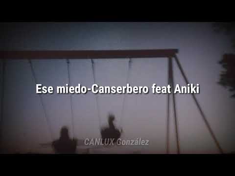 Ese miedo en letra - Canserbero feat Aniki
