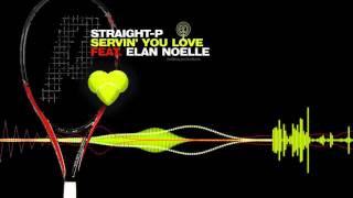Straight P -  Servin&#39; You Love feat Elan Noelle