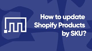 Update Shopify Products by SKU