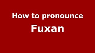 How to pronounce Fuxan