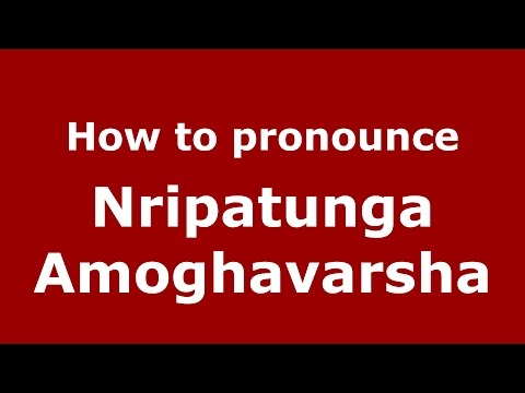 How to pronounce Nripatunga Amoghavarsha