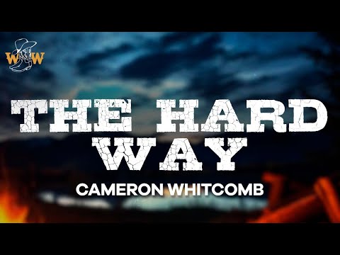 Cameron Whitcomb - The Hard Way (Lyrics)