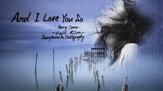 And I Love You So[Perry Como]-Calli Kim[Saxophone &amp; Calligraphy]