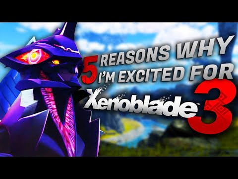 5 Reasons Why I'm Super Excited About Xenoblade 3!