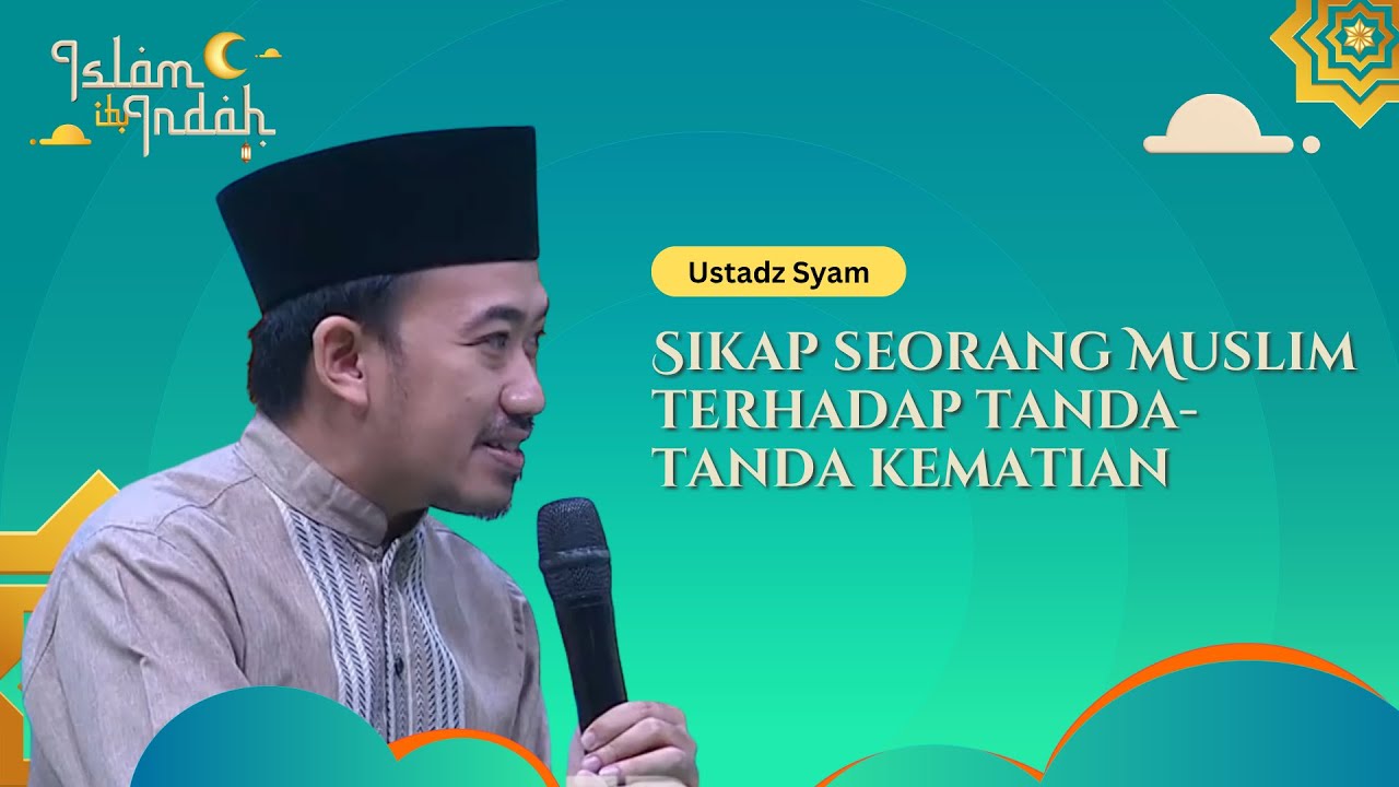 Sikap Seorang Muslim Terhadap Tanda-Tanda Kematian - Ceramah Ust. Syam