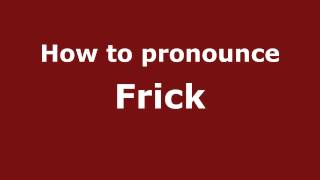 How to pronounce Frick