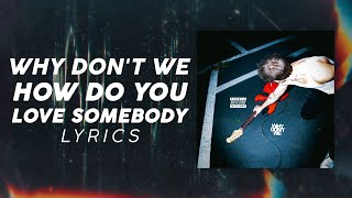 Download lagu Why Don't We - How Do You Love Somebody (LYRICS) mp3 Download lagu Why Don't We - How Do You Love Somebody (LYRICS) mp3