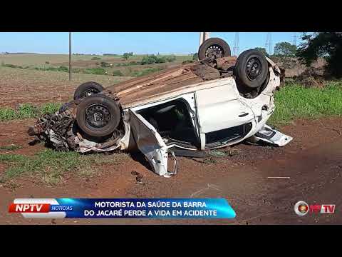 #NPTVNotícias | Motorista da Saúde da Barra do Jacaré perde a vida em Acidente