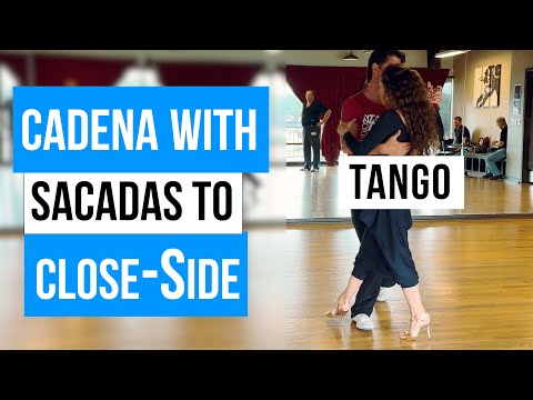 TANGO:  Cadena with Sacadas to Close Side (07-06-2025)