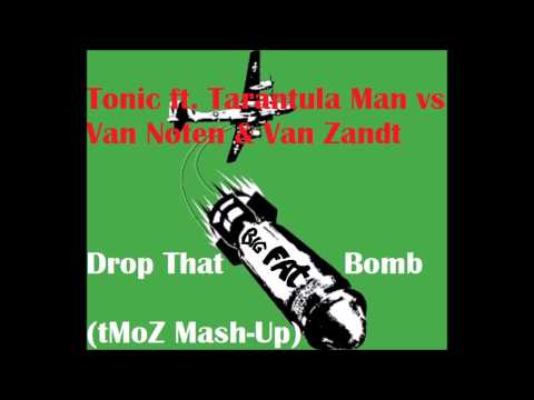 Tonic ft. Tarantula Man vs Van Noten & Van Zandt - Drop That Big Fat Bomb (tMoZ Mash-Up)