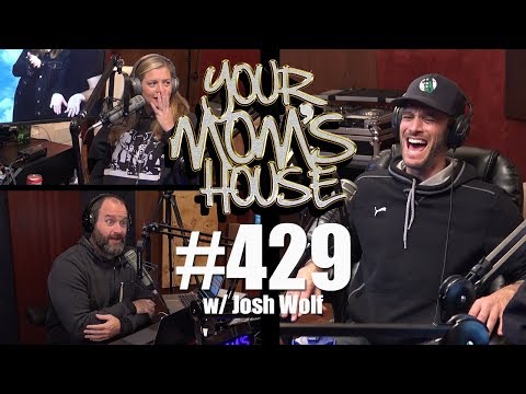 Your Mom's House Podcast - Ep. 429 w/ Josh Wolf