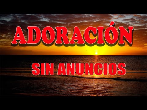 2 hora de Música Cristiana de Adoración SIN ANUNCIOS💕 Para Orar Y Adorar A Dios 💕 Adoración Extrema