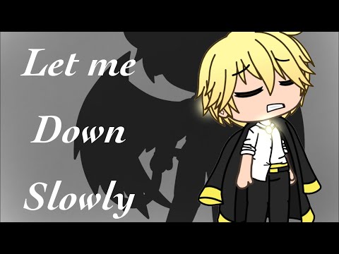 Let Me Down Slowly ~GLMV~