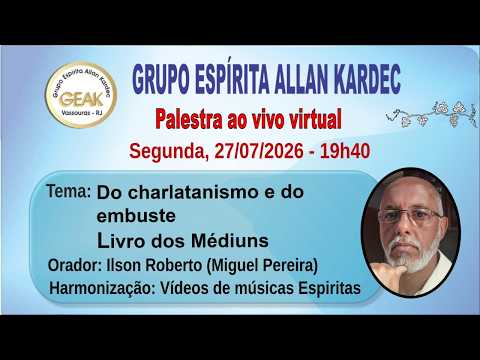 GEAK Vassouras - Palestra: Do charlatanismo e do embuste - Livro dos Médiuns, com Ilson Roberto