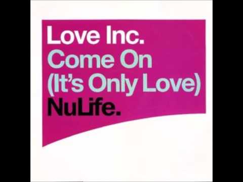 Love Inc. - Come On (It's Only Love) (Coast 2 Coast Remix)