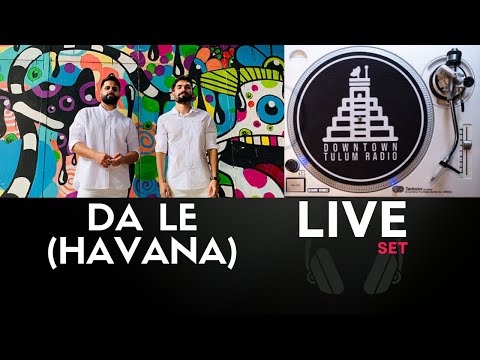 Da Le (Havana) @ Downtown Tulum Radio (Ten Ibiza Radio Show)