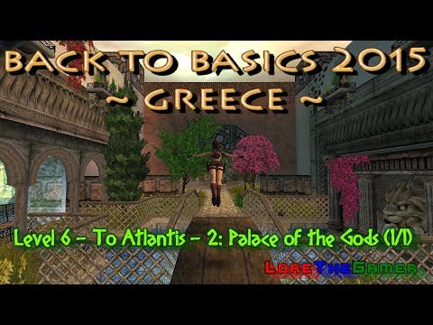 12 - TRLE - Back To Basics 2015 - Greece - To Atlantis - 2: Palace of the Gods (1/1)