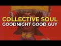 Collective Soul - Goodnight Good Guy (Official Audio)