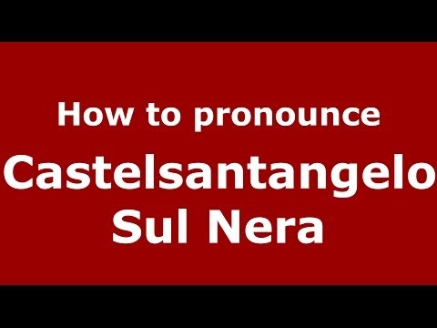 How to pronounce Castelsantangelo Sul Nera (Italian/Italy) - PronounceNames.com