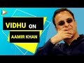 Aamir Khan And Me Are Different says Vidhu Vinod Chopra