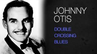 Johnny Otis - DOUBLE CROSSING BLUES