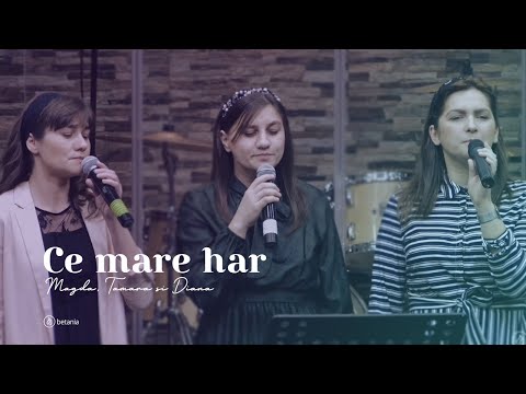 Magda, Tamara si Diana - Ce mare har sa stii ca Domnul te iubeste