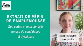 CANDIDOSE & DYSBIOSE : EXTRAIT DE PEPIN DE PAMPLEMOUSSE (vertus, choix du produit, précautions...)