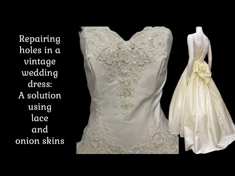 A solution idea to remedy holes in a vintage taffeta wedding dress using lace and onion skins.