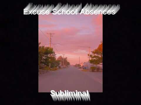 Excuse all school absences {Subliminal}