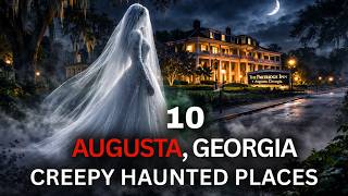 10 Creepy Haunted Places in Augusta, Georgia | Terrifying Hauntings from City’s Historical Places