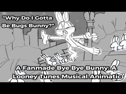 "Why Do I Gotta Be Bugs Bunny?" A Fanmade Bye Bye Bunny: A Looney Tunes Musical Animatic