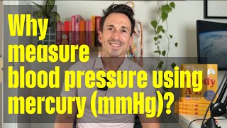 Why measure blood pressure in millimetres of mercury (mmHg)?