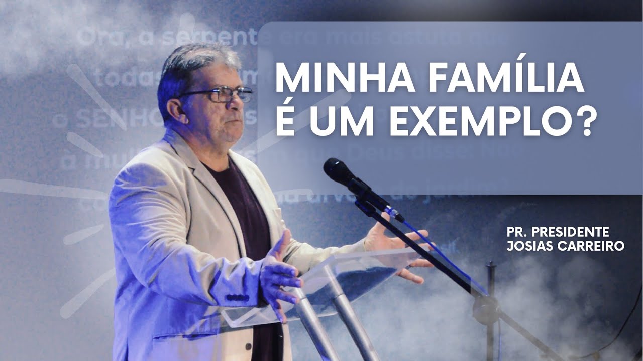 A SUA FAMÍLIA é um exemplo? | Pregação Pr. Josias Carreiro