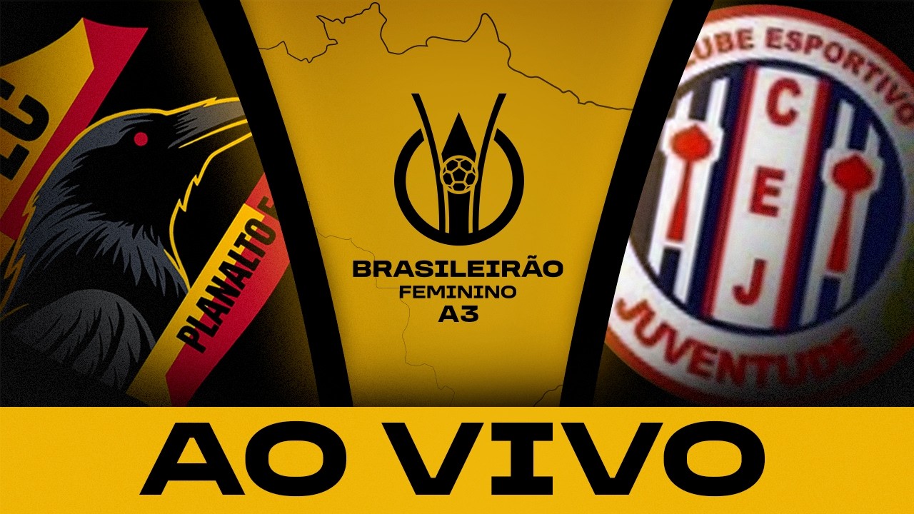 AO VIVO COM IMAGENS: PLANALTO x JUVENTUDE | BRASILEIRÃO FEMININO A3