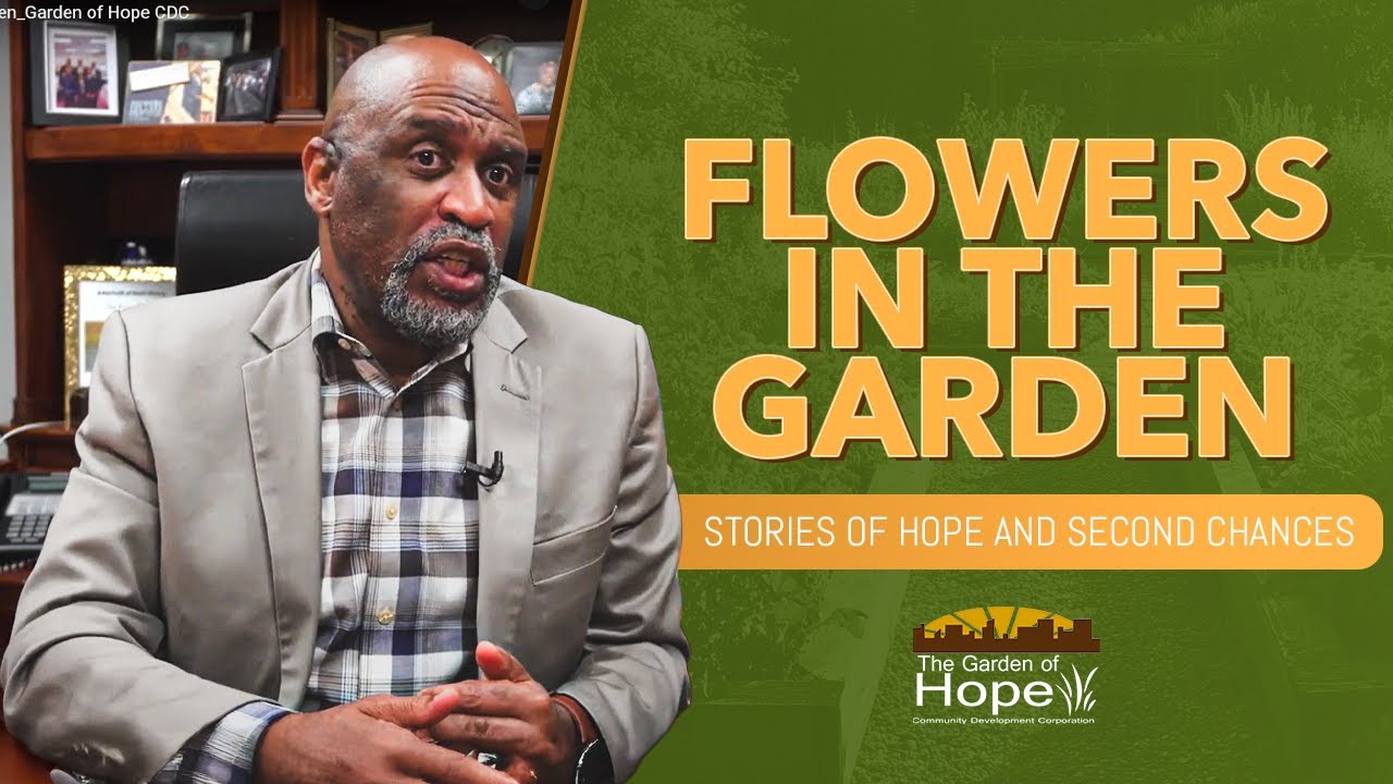 Flowers in the Garden: Stories of Hope and Second Chances | Garden of Hope CDC