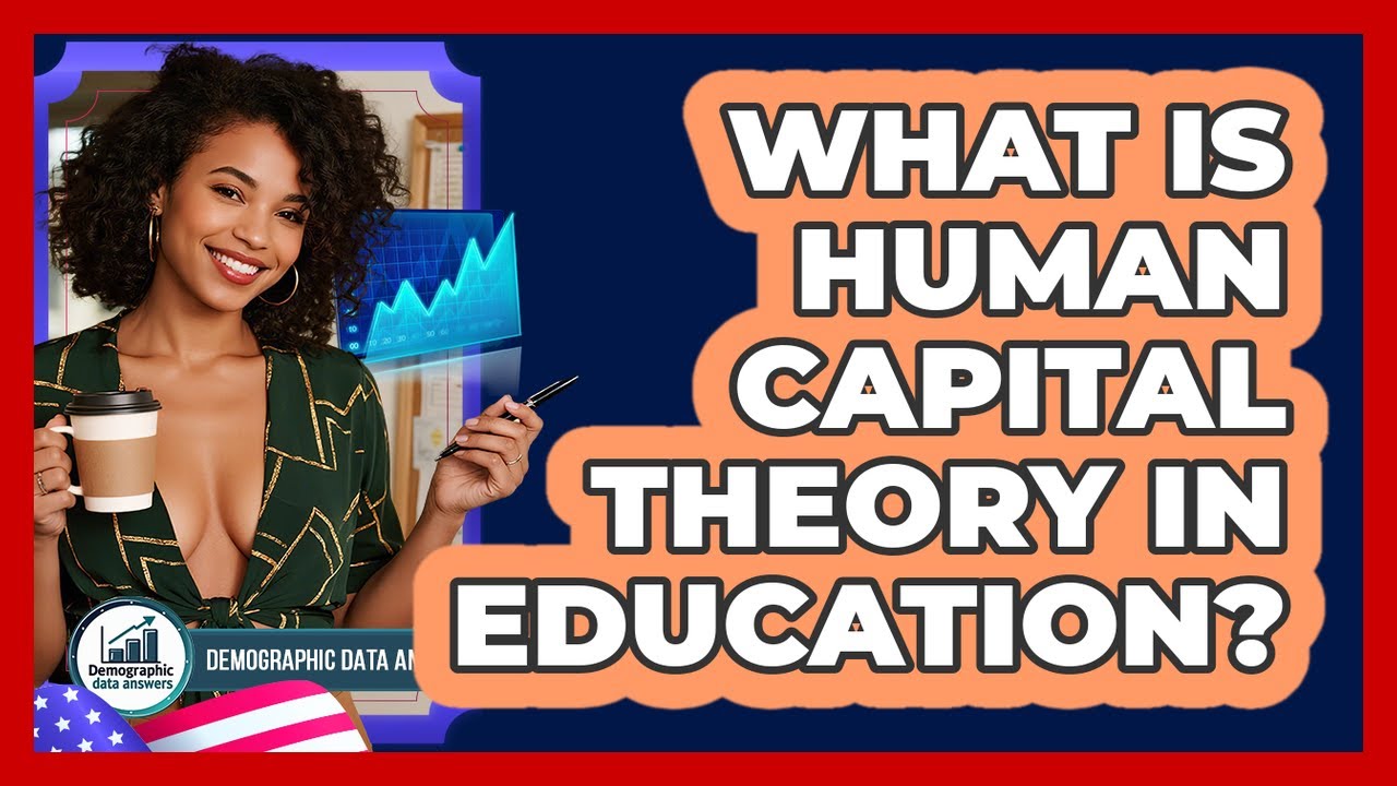 What Is Human Capital Theory In Education? - Demographic Data Answers
