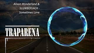 Alison Wonderland &amp; SLUMBERJACK - Sometimes Love | TRAP