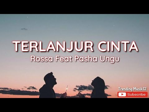 Lirik Lagu Terlanjur Cinta - Rossa feat Pasha Ungu || Trending Musik Lagu Hits