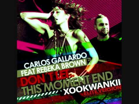 Carlos Gallardo Ft.Rebeka Brown - Don't let this Moment End (Xookwankii Elite Version)