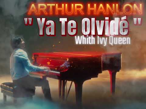 ARTHUR HANLON & IVY QUEEN YA TE OLVIDÉ