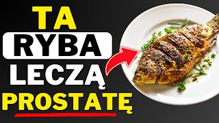 TYLKO 1 RODZAJ RYBY, KTÓRĄ POWINIEN REGULARNIE SPOŻYWAĆ KAŻDY MĘŻCZYZNA Z POWIĘKSZONĄ PROSTATĄ